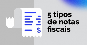 Imagem do post 5 tipos de notas fiscais e dicas para emissão do documento