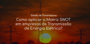 Imagem do post Matriz SWOT para gestores de Transmissoras de Energia Elétrica