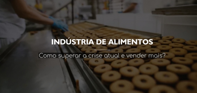 Imagem do post Indústria de alimentos: como superar a crise e vender mais?