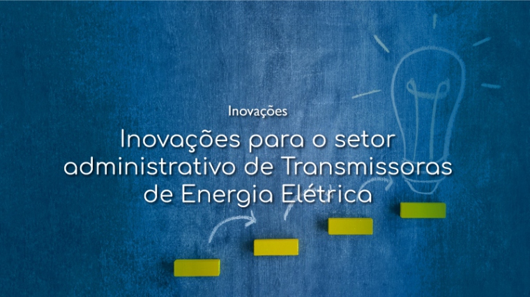 Imagem do post Inovações para o setor administrativo de Transmissoras de Energia Elétrica