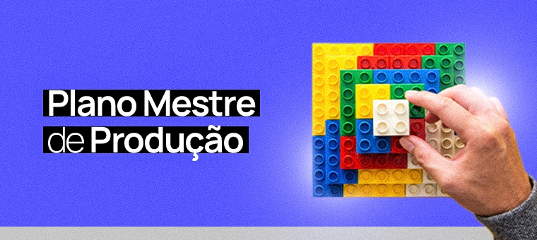 Plano Mestre de Produção: qual a importância e como fazer?