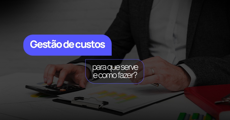 Imagem do post Gestão de custos: para que serve e como fazer?